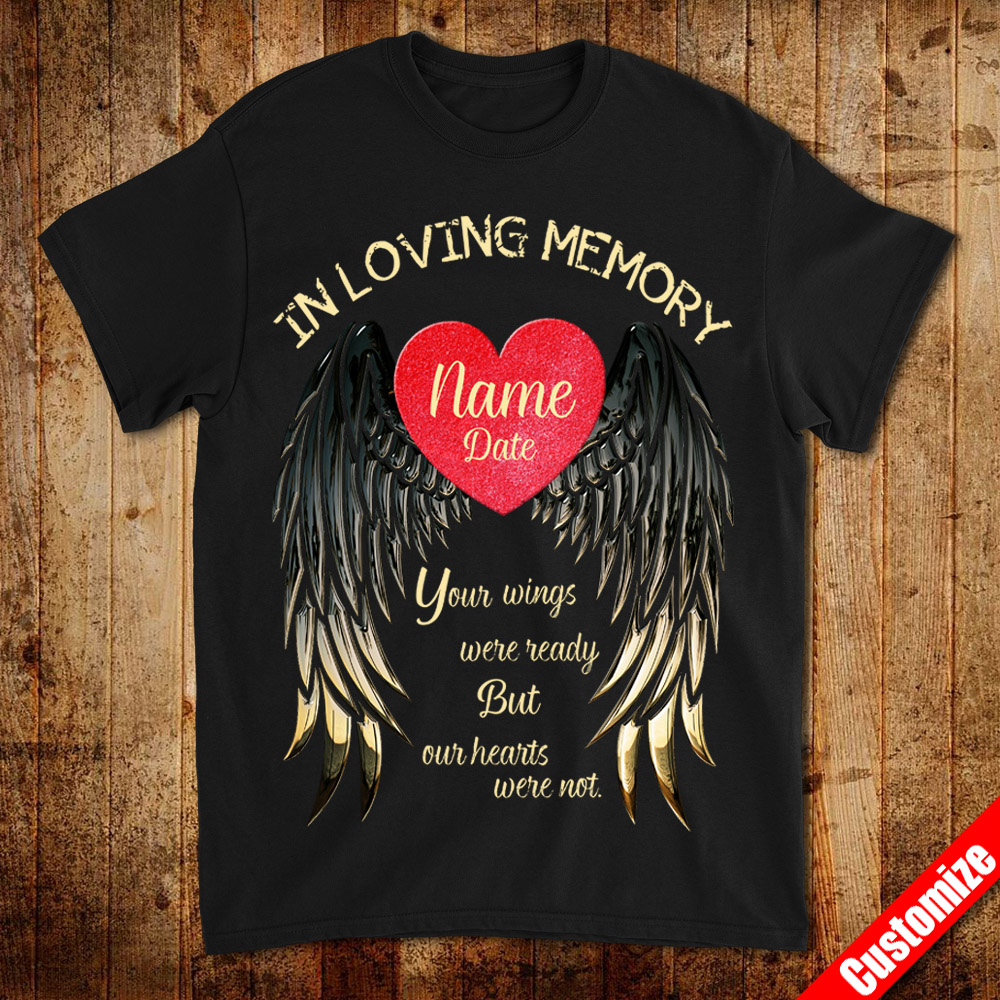 Download In Loving Memory Your Wings Were Ready But Our Hearts Were Not Personalized Customize Your Name T Shirts Hobbycustom