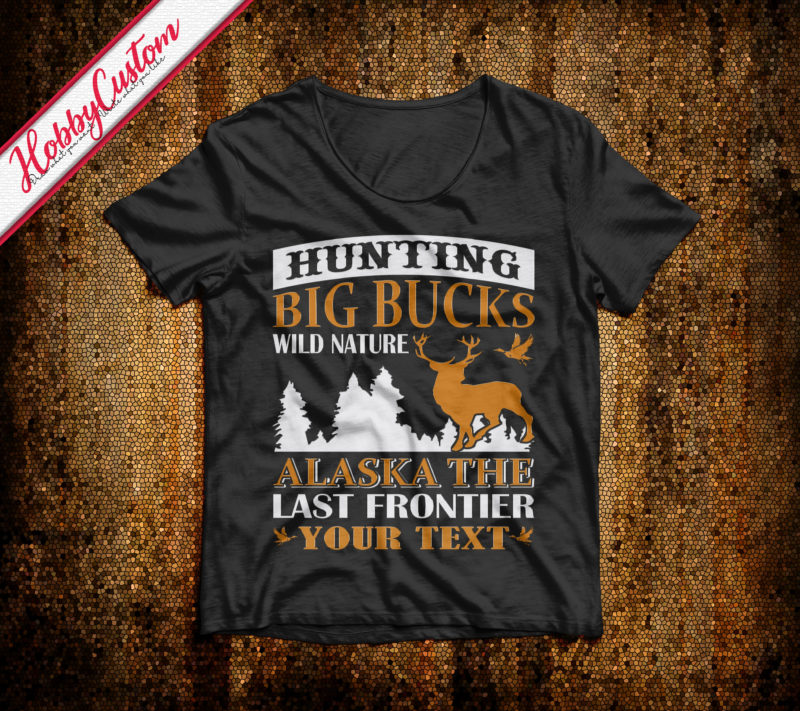 Hunting big bucks wild nature alaska the last frontier customize t-shirt