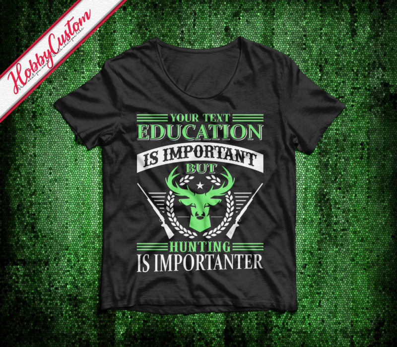 Education is important but hunting is importanter customize t-shirt