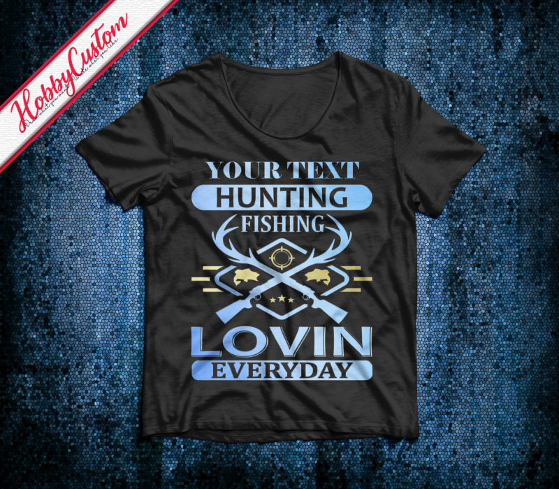 Hunting fishing lovin everyday customize t-shirt