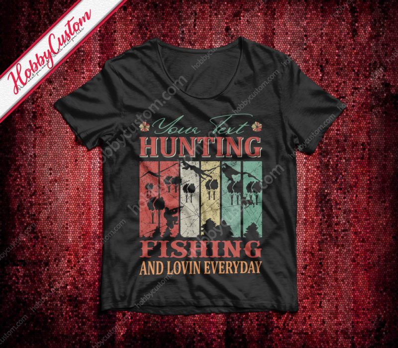 Hunting fishing and loving everyday vintage style customize t-shirt