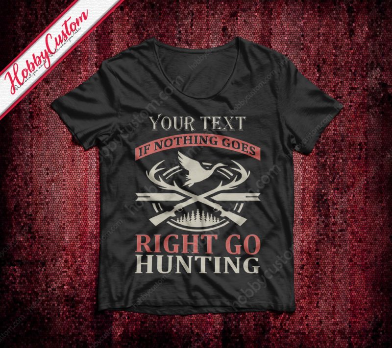 If nothing goes right go hunting vintage style customize t-shirt