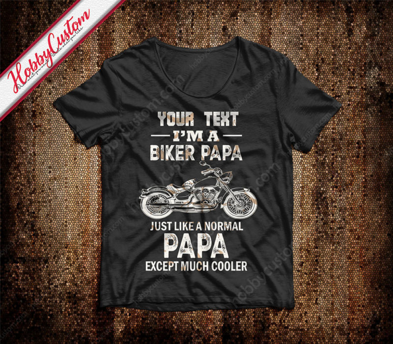 Customize t-shirt gift for a biker papa just like a normal papa exept much cooler